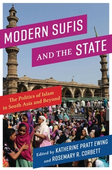 Modern Sufis and the State: The Politics of Islam in South Asia and Beyond - Book  of the Religion, Culture, and Public Life