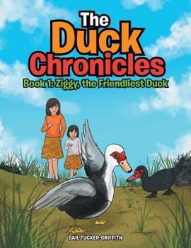 Paperback The Duck Chronicles: Book 1: Ziggy, the Friendliest Duck Book