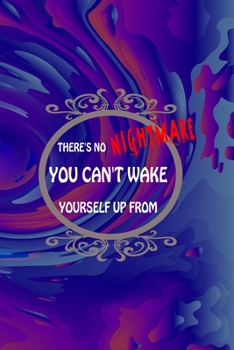 Paperback There's No Nightmare You Can't Wake Yourself Up From: All Purpose 6x9 Blank Lined Notebook Journal Way Better Than A Card Trendy Unique Gift Solid Gro Book