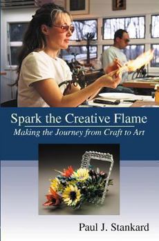 Paperback Spark the Creative Flame: Making the Journey from Craft to Art Book