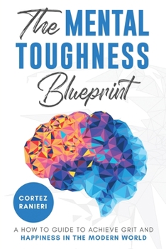 Paperback The Mental Toughness Blueprint: A How To Guide To Achieve Grit and Happiness In The Modern World Book