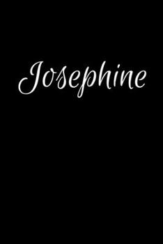 Josephine: Notebook Journal for Women or Girl with the name Josephine - Beautiful Elegant Bold & Personalized Gift Perfect for Leaving Coworker Boss ... or Graduation - 6x9 Diary or A5 Notepad