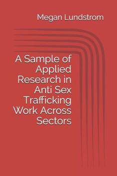 Paperback A Sample of Applied Research in Anti Sex Trafficking Work Across Sectors Book