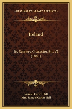 Ireland: Its Scenery, Character, Etc. V1 - Book #1 of the Ireland: Its Scenery, Character and History