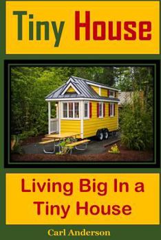 Paperback Tiny House: Living Big in a Tiny House(tiny Home, Build Tiny House, Tiny House Plans, Tiny House Living, Tiny House Basics, Tiny H Book