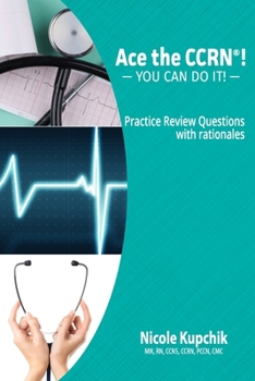 Paperback Ace the CCRN: You Can Do It! Practice Review Questions Book