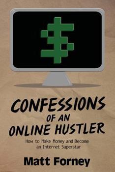 Paperback Confessions of an Online Hustler: How to Make Money and Become an Internet Superstar Book