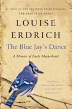Paperback The Blue Jay's Dance: A Memoir of Early Motherhood Book