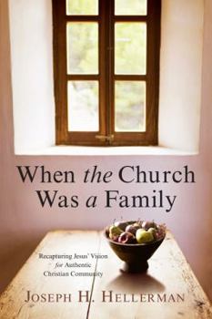 Paperback When the Church Was a Family: Recapturing Jesus' Vision for Authentic Christian Community Book