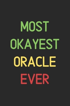 Most Okayest Oracle Ever: Lined Journal, 120 Pages, 6 x 9, Funny Oracle Notebook Gift Idea, Black Matte Finish (Most Okayest Oracle Ever Journal)