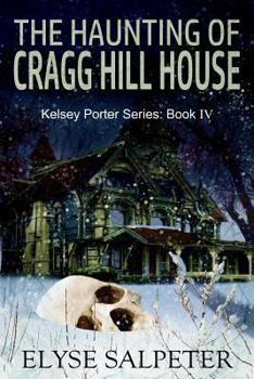 The Haunting of Cragg Hill House - Book #4 of the Kelsey Porter