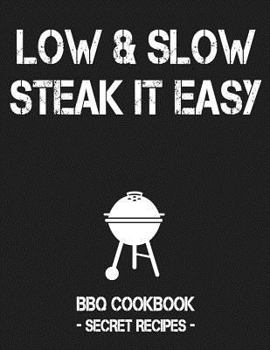 Paperback Low & Slow - Steak It Easy: Grey BBQ Cookbook - Secret Recipes for Men Book