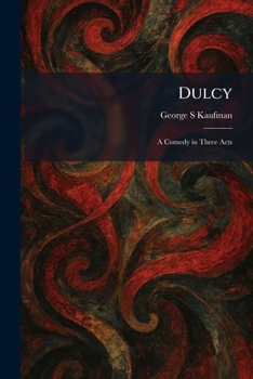 Dulcy: A Comedy in Three Acts