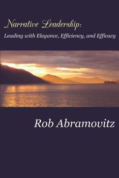 Paperback Narrative Leadership: Leading with Elegance, Efficiency, and Efficacy Book