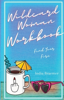 Paperback Wildcard Woman Workbook: Find Your Fire Book