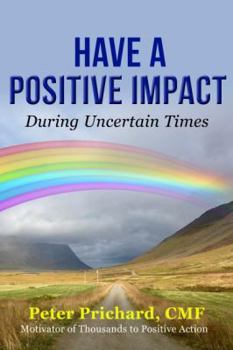 Paperback Have a Positive Impact: During Uncertain Times Book