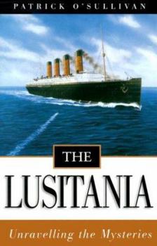 Paperback The Lusitania: Unravelling the Mysteries Book