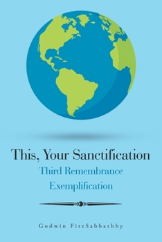 Paperback This, Your Sanctification: Third Remembrance Exemplification Book