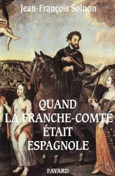 Quand la Franche-Comté était espagnole