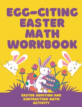 Paperback Easter Math Workbook: Happy Easter Math Workbook for Kids, Kindergarten, Preschool, 2-5, 4-9. Increase your Kids Math skills, Subtraction, & Addition Book