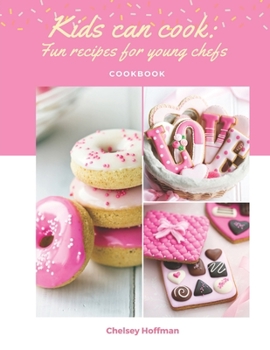 Kids can cook: Fun recipes for young chefs