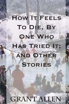 Paperback How It Feels To Die, By One Who Has Tried It; and Other Stories Book