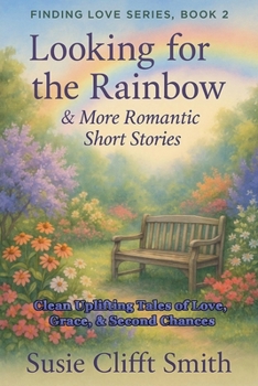 Paperback Looking for the Rainbow: Clean and Uplifting Tales of Love, Grace, & Second Chances Book