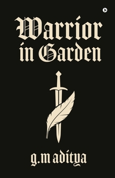 Paperback Warrior in Garden: Forged in Fire, Saved by Love: A Warrior's Journey Book