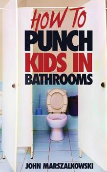 Paperback How to Punch Kids in Bathrooms Book
