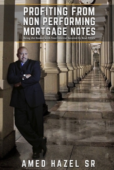 Paperback Profiting from Non-Performing Mortgage Notes: Being the Banker with Your Interest Secured by Real Estate Book