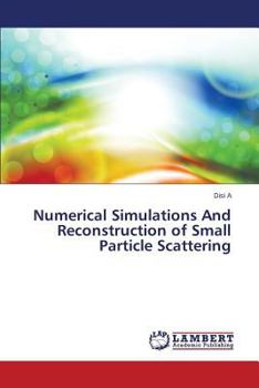 Paperback Numerical Simulations And Reconstruction of Small Particle Scattering Book