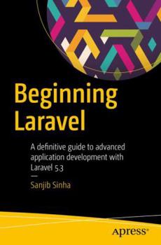Paperback Beginning Laravel: A Beginner's Guide to Application Development with Laravel 5.3 Book