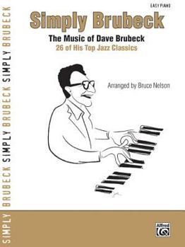 Sheet music Simply Brubeck: The Music of Dave Brubeck -- 26 of His Top Jazz Classics (Simply Series) Book
