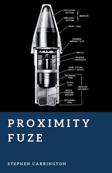 Proximity Fuze: The Invisible Revolution in Warfare (The World War II Library: Weapons)