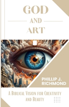 God and Art: A Biblical Vision for Creativity and Beauty