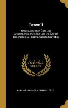 Hardcover Beovulf: Untersuchungen Über Das Angelsächsische Epos Und Die Älteste Geschichte Der Germanischen Seevölker [German] Book