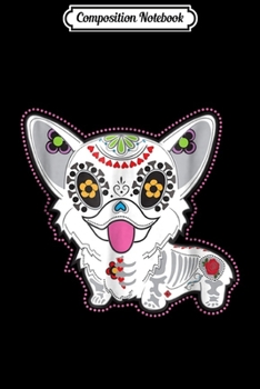 Composition Notebook: Dia De Los Muertos Sugar Skull Corgi  Journal/Notebook Blank Lined Ruled 6x9 100 Pages