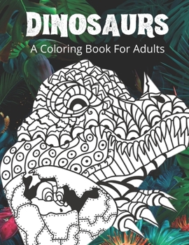 Paperback Dinosaurs A Coloring Book For Adults: Coloring Book of Dinosaurs Design for Adults and Kids Great Stress relief and relaxation Coloring Book