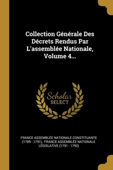Paperback Collection G?n?rale Des D?crets Rendus Par L'assembl?e Nationale, Volume 4... [French] Book