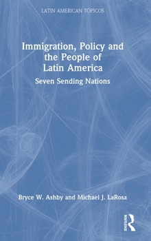 Hardcover Immigration, Policy and the People of Latin America: Seven Sending Nations Book