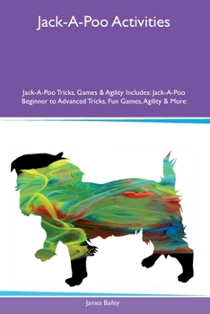 Paperback Jack-A-Poo Activities Jack-A-Poo Tricks, Games & Agility Includes: Jack-A-Poo Beginner to Advanced Tricks, Fun Games, Agility and More Book