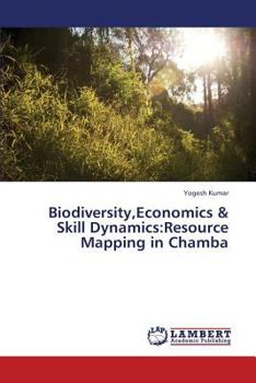 Paperback Biodiversity, Economics & Skill Dynamics: Resource Mapping in Chamba Book