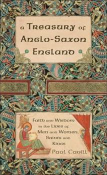 Paperback A Treasury of Anglo-Saxon England: Faith and Wisdom in the Lives of Men and Women, Saints and Kings Book