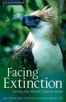 Hardcover Facing Extinction: The World's Rarest Birds and the Race to Save Them Book