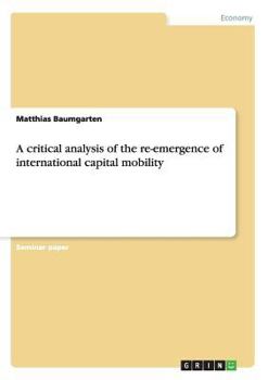 Paperback A critical analysis of the re-emergence of international capital mobility Book
