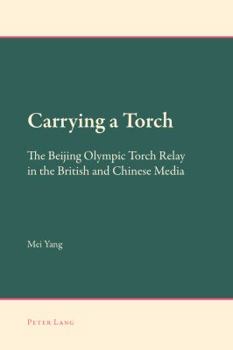 Paperback Carrying a Torch: The Beijing Olympic Torch Relay in the British and Chinese Media Book