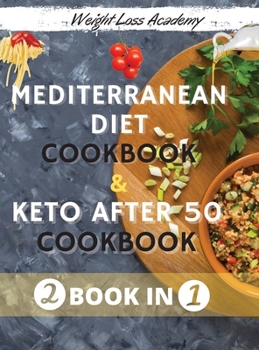 Hardcover Mediterranean Diet Cookbook For Beginners 2021 And The Ultimate Keto Guide for Beginners after 50: -2 BOOKS IN 1- 120+ Quick & Easy Delicious Recipes Book