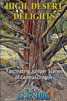 Paperback High Desert Delights: Fascinating Juniper Scenes of Central Oregon Book