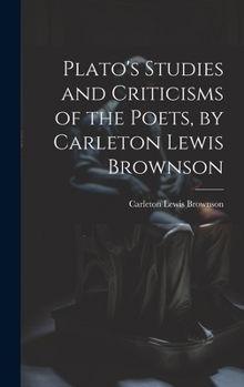 Hardcover Plato's Studies and Criticisms of the Poets, by Carleton Lewis Brownson Book