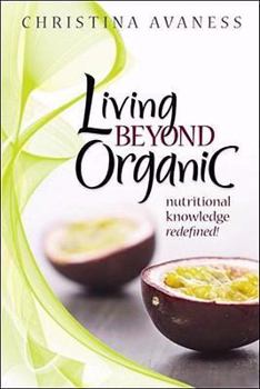 Hardcover Living Beyond Organic: Nutritional Knowledge Redefined! Book